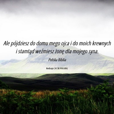 Picture 06 - Rodzaju 24:38 POLUBG - Ale pójdziesz do domu mego ojca i do moich - Bible Verse Picture