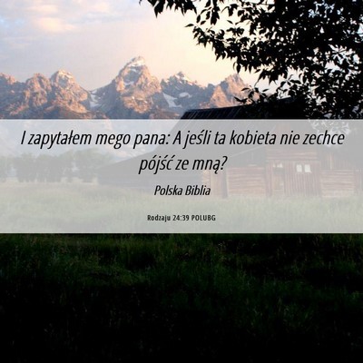 Picture 06 - Rodzaju 24:39 POLUBG - I zapytałem mego pana: A jeśli ta kobieta nie - Bible Verse Picture