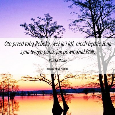 Picture 06 - Rodzaju 24:51 POLUBG - Oto przed tobą Rebeka, weź ją i idź, niech - Bible Verse Picture
