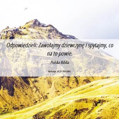 Picture 06 - Rodzaju 24:57 POLUBG - Odpowiedzieli: Zawołajmy dziewczynę i spytajmy, - Bible Verse Picture