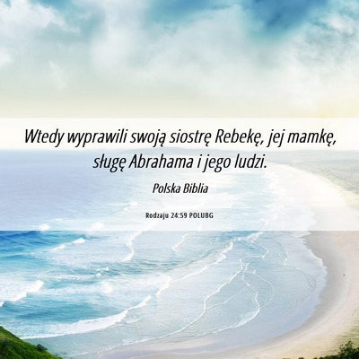 Picture 06 - Rodzaju 24:59 POLUBG - Wtedy wyprawili swoją siostrę Rebekę, jej - Bible Verse Picture