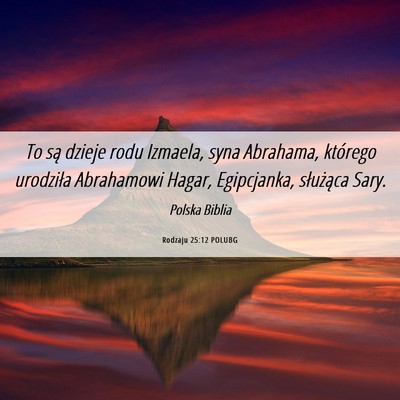 Picture 06 - Rodzaju 25:12 POLUBG - To są dzieje rodu Izmaela, syna Abrahama, - Bible Verse Picture