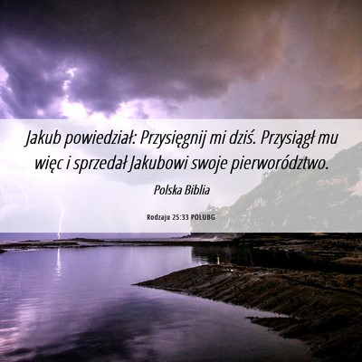 Picture 06 - Rodzaju 25:33 POLUBG - Jakub powiedział: Przysięgnij mi dziś. - Bible Verse Picture