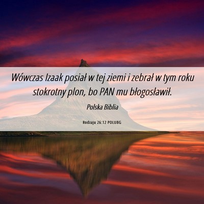 Picture 06 - Rodzaju 26:12 POLUBG - Wówczas Izaak posiał w tej ziemi i zebrał w - Bible Verse Picture