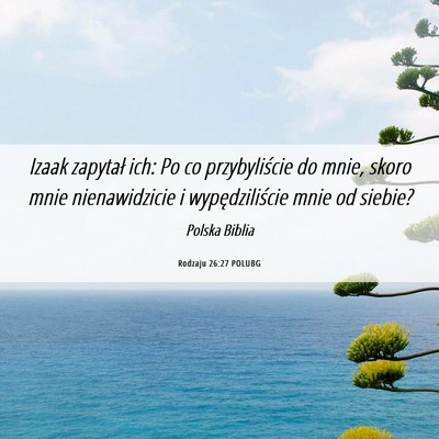 Picture 06 - Rodzaju 26:27 POLUBG - Izaak zapytał ich: Po co przybyliście do mnie, - Bible Verse Picture