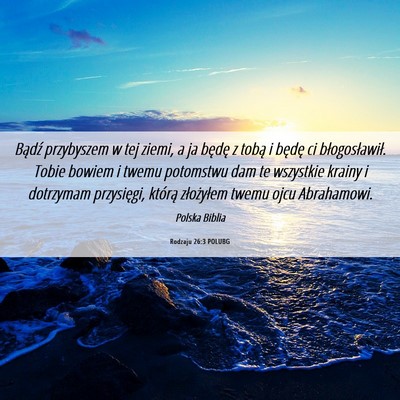 Picture 06 - Rodzaju 26:3 POLUBG - Bądź przybyszem w tej ziemi, a ja będę z - Bible Verse Picture