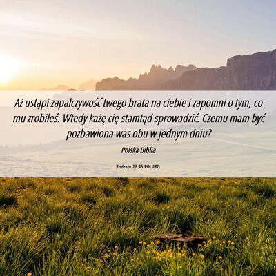 Picture 06 - Rodzaju 27:45 POLUBG - Aż ustąpi zapalczywość twego brata na ciebie - Bible Verse Picture