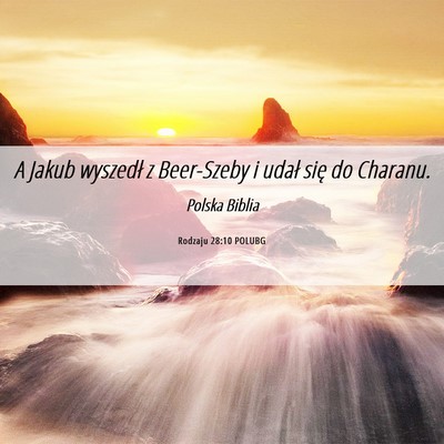 Picture 06 - Rodzaju 28:10 POLUBG - A Jakub wyszedł z Beer-Szeby i udał się do - Bible Verse Picture