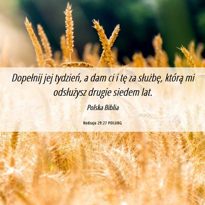 Picture 06 - Rodzaju 29:27 POLUBG - Dopełnij jej tydzień, a dam ci i tę za - Bible Verse Picture