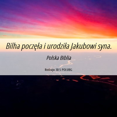 Picture 06 - Rodzaju 30:5 POLUBG - Bilha poczęła i urodziła Jakubowi - Bible Verse Picture