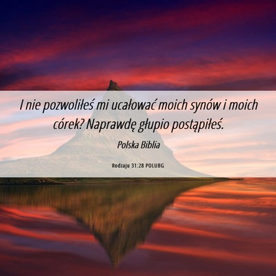 Picture 06 - Rodzaju 31:28 POLUBG - I nie pozwoliłeś mi ucałować moich synów i - Bible Verse Picture