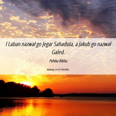 Picture 06 - Rodzaju 31:47 POLUBG - I Laban nazwał go Jegar Sahaduta, a Jakub go - Bible Verse Picture