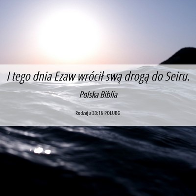 Picture 06 - Rodzaju 33:16 POLUBG - I tego dnia Ezaw wrócił swą drogą do - Bible Verse Picture