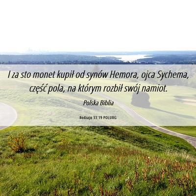 Picture 06 - Rodzaju 33:19 POLUBG - I za sto monet kupił od synów Hemora, ojca - Bible Verse Picture