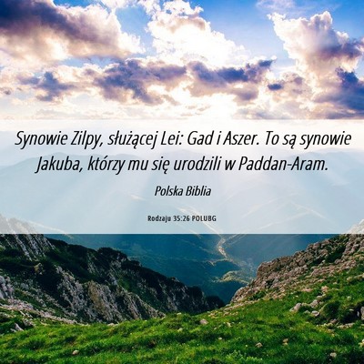 Picture 06 - Rodzaju 35:26 POLUBG - Synowie Zilpy, służącej Lei: Gad i Aszer. To - Bible Verse Picture