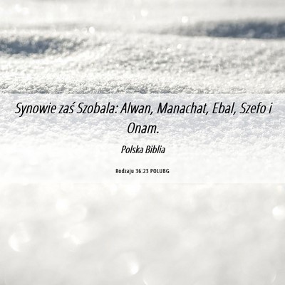 Picture 06 - Rodzaju 36:23 POLUBG - Synowie zaś Szobala: Alwan, Manachat, Ebal, - Bible Verse Picture
