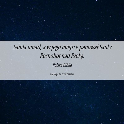Picture 06 - Rodzaju 36:37 POLUBG - Samla umarł, a w jego miejsce panował Saul z - Bible Verse Picture