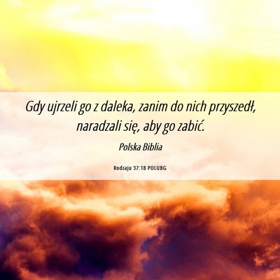 Picture 06 - Rodzaju 37:18 POLUBG - Gdy ujrzeli go z daleka, zanim do nich - Bible Verse Picture