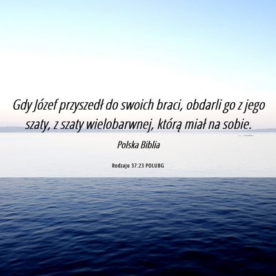 Picture 06 - Rodzaju 37:23 POLUBG - Gdy Józef przyszedł do swoich braci, obdarli go - Bible Verse Picture