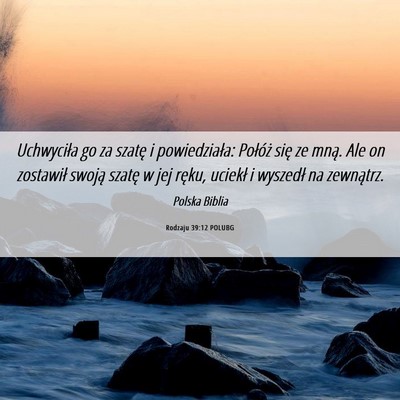 Picture 06 - Rodzaju 39:12 POLUBG - Uchwyciła go za szatę i powiedziała: Połóż - Bible Verse Picture