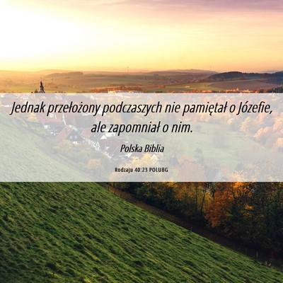 Picture 06 - Rodzaju 40:23 POLUBG - Jednak przełożony podczaszych nie pamiętał o - Bible Verse Picture