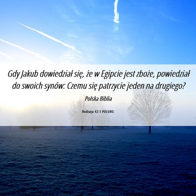 Picture 06 - Rodzaju 42:1 POLUBG - Gdy Jakub dowiedział się, że w Egipcie jest - Bible Verse Picture