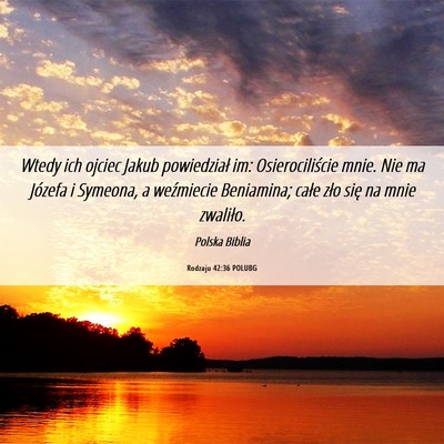 Picture 06 - Rodzaju 42:36 POLUBG - Wtedy ich ojciec Jakub powiedział im: - Bible Verse Picture