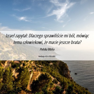 Picture 06 - Rodzaju 43:6 POLUBG - Izrael zapytał: Dlaczego sprawiliście mi ból, - Bible Verse Picture