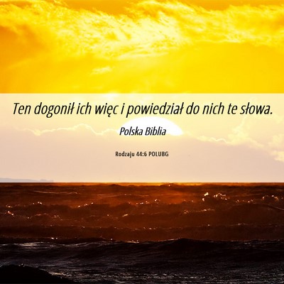 Picture 06 - Rodzaju 44:6 POLUBG - Ten dogonił ich więc i powiedział do nich te - Bible Verse Picture