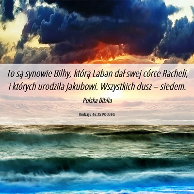 Picture 06 - Rodzaju 46:25 POLUBG - To są synowie Bilhy, którą Laban dał swej - Bible Verse Picture