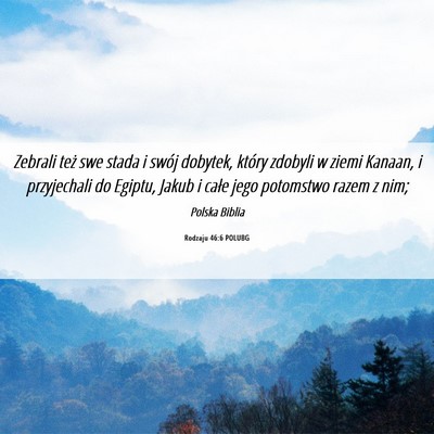 Picture 06 - Rodzaju 46:6 POLUBG - Zebrali też swe stada i swój dobytek, który - Bible Verse Picture