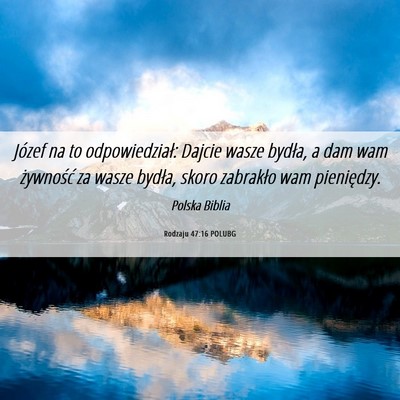 Picture 06 - Rodzaju 47:16 POLUBG - Józef na to odpowiedział: Dajcie wasze bydła, - Bible Verse Picture