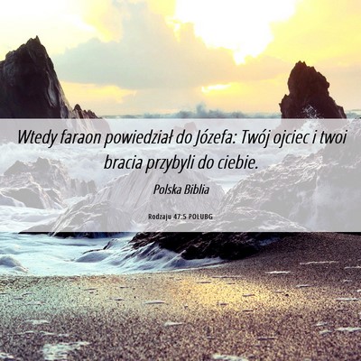 Picture 06 - Rodzaju 47:5 POLUBG - Wtedy faraon powiedział do Józefa: Twój ojciec - Bible Verse Picture