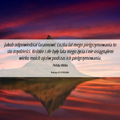 Picture 06 - Rodzaju 47:9 POLUBG - Jakub odpowiedział faraonowi: Liczba lat mego - Bible Verse Picture