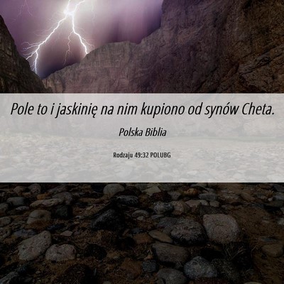 Picture 06 - Rodzaju 49:32 POLUBG - Pole to i jaskinię na nim kupiono od synów - Bible Verse Picture
