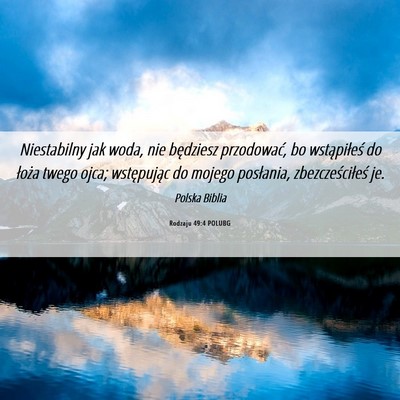 Picture 06 - Rodzaju 49:4 POLUBG - Niestabilny jak woda, nie będziesz przodować, - Bible Verse Picture