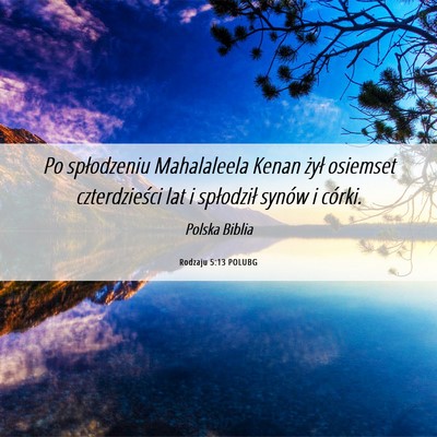 Picture 06 - Rodzaju 5:13 POLUBG - Po spłodzeniu Mahalaleela Kenan żył osiemset - Bible Verse Picture