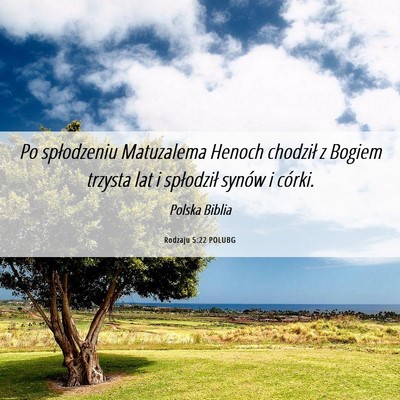 Picture 06 - Rodzaju 5:22 POLUBG - Po spłodzeniu Matuzalema Henoch chodził z - Bible Verse Picture