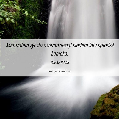 Picture 06 - Rodzaju 5:25 POLUBG - Matuzalem żył sto osiemdziesiąt siedem lat i - Bible Verse Picture
