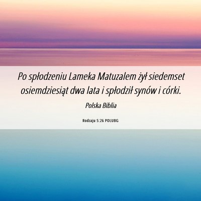 Picture 06 - Rodzaju 5:26 POLUBG - Po spłodzeniu Lameka Matuzalem żył siedemset - Bible Verse Picture
