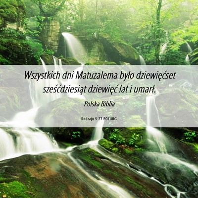 Picture 06 - Rodzaju 5:27 POLUBG - Wszystkich dni Matuzalema było dziewięćset - Bible Verse Picture