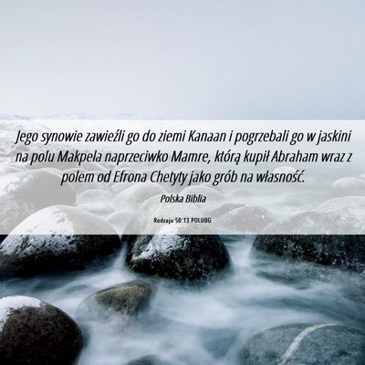 Picture 06 - Rodzaju 50:13 POLUBG - Jego synowie zawieźli go do ziemi Kanaan i - Bible Verse Picture