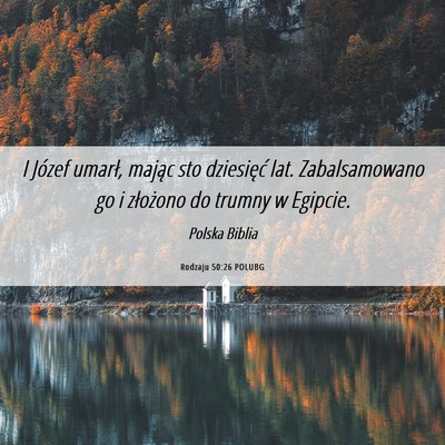 Picture 06 - Rodzaju 50:26 POLUBG - I Józef umarł, mając sto dziesięć lat. - Bible Verse Picture