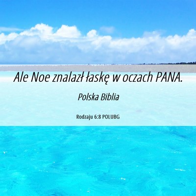 Picture 06 - Rodzaju 6:8 POLUBG - Ale Noe znalazł łaskę w oczach - Bible Verse Picture