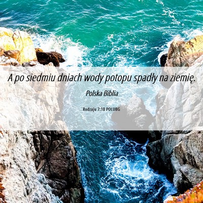 Picture 06 - Rodzaju 7:10 POLUBG - A po siedmiu dniach wody potopu spadły na - Bible Verse Picture