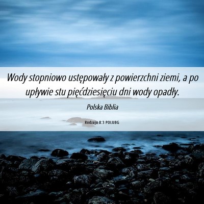 Picture 06 - Rodzaju 8:3 POLUBG - Wody stopniowo ustępowały z powierzchni ziemi, - Bible Verse Picture