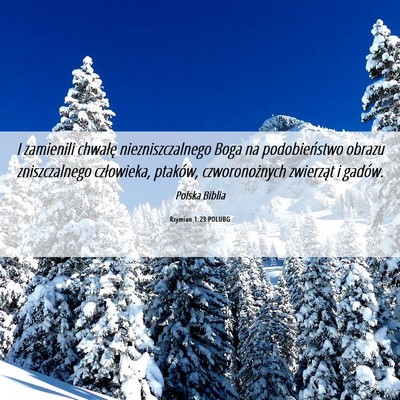 Picture 06 - Rzymian 1:23 POLUBG - I zamienili chwałę niezniszczalnego Boga na - Bible Verse Picture