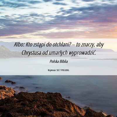 Picture 06 - Rzymian 10:7 POLUBG - Albo: Kto zstąpi do otchłani? – to znaczy, - Bible Verse Picture