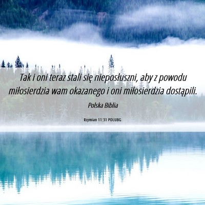 Picture 06 - Rzymian 11:31 POLUBG - Tak i oni teraz stali się nieposłuszni, aby z - Bible Verse Picture