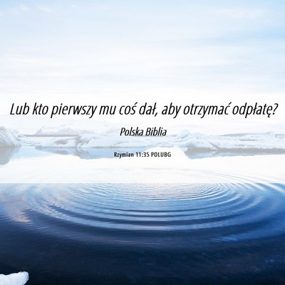 Picture 06 - Rzymian 11:35 POLUBG - Lub kto pierwszy mu coś dał, aby otrzymać - Bible Verse Picture